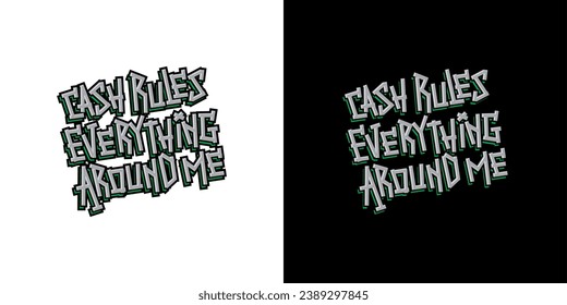 cash rules everything around me slogan type art design