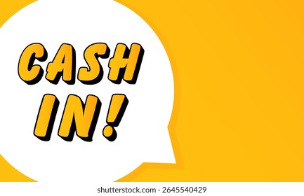 Cash In speech bubble. Bold outline, comic style shape, vibrant background, dialog element, visual communication, announcement layout, message highlight, template for interaction.