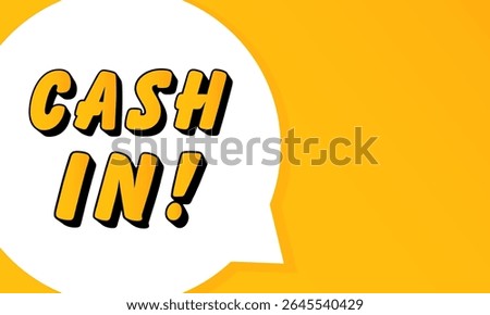 Cash In speech bubble. Bold outline, comic style shape, vibrant background, dialog element, visual communication, announcement layout, message highlight, template for interaction.