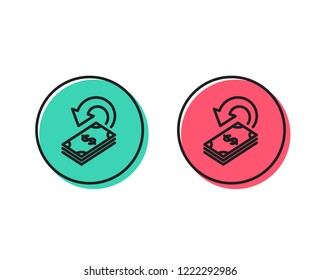 Cashback line icon. Dollar payment sign. Finance symbol. Positive and negative circle buttons concept. Good or bad symbols. Cashback Vector