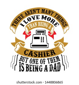 Cashier Dad. Father Day Quote and Saying good for print design
