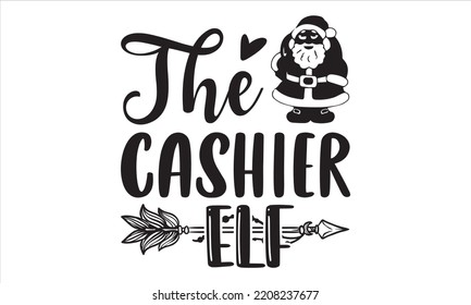 The Cashier Elf - Cashier T shirt Design, Hand lettering illustration for your design, Modern calligraphy, Svg Files for Cricut, Poster, EPS