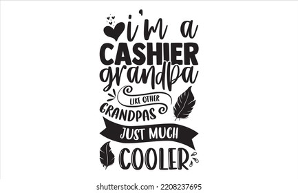 I’m A Cashier Grandpa Like Other Grandpas Just Much Cooler - Cashier T shirt Design, Hand drawn vintage illustration with hand-lettering and decoration elements, Cut Files for Cricut Svg, Digital Down