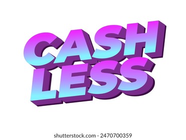 Cashless. Text effect design in 3D style with good colors