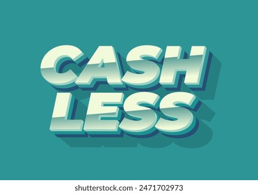 Cashless. Text effect design in 3D style with good colors