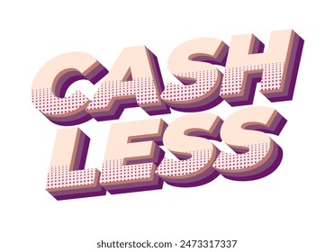 Cashless. Text effect design in 3D style with good colors