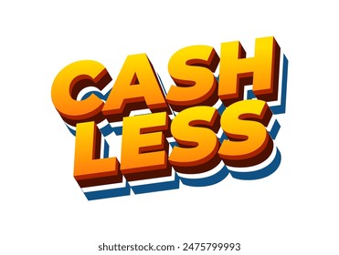 Cashless. Text effect design in 3D style with good colors
