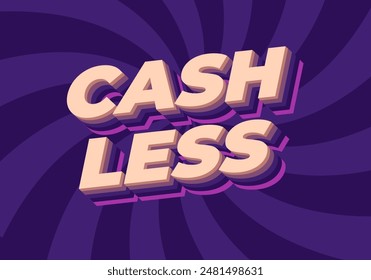 Cashless. Text effect design in 3D style with good colors