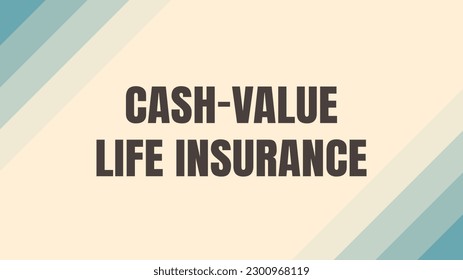 CASH-VALUE LIFE INSURANCE: A type of life insurance that accumulates cash value over time.