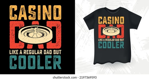 Casino Dad Like A Regular Dad But Cooler Funny Dad Lover Retro Vintage Father's Day Casino T-Shirt Design