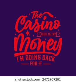 The casino took all my money. Casino design. Typography T shirt design, poster and label design with grunge vintage.