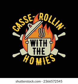 Casse-rollin with the homies - Thanksgiving t shirt design. Funny thanksgiving casserole tshirt.