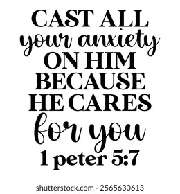 Cast All Your Anxiety On Him Because He Cares For You 1 Peter 5 7