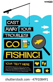 Cast Away Your Troubles. Go Fishing! (Flat Style Vector Illustration Quote Poster Design)