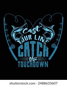 Cast your line, catch the touchdown typography t shirt design, fishing vector