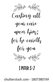 Casting all your care upon him; for he careth for you. Bible verse quote