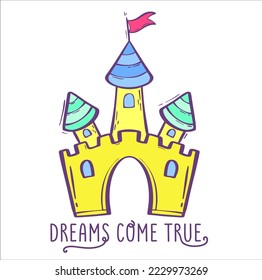 Castle with turrets and the inscription dreams come true. Vector illustration in cartoon style. Children's illustration for clothes. Bright background for design.
