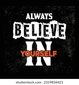 Casual T-Shirt Design , always believe in yourself, Trendy T- Shirt Design.