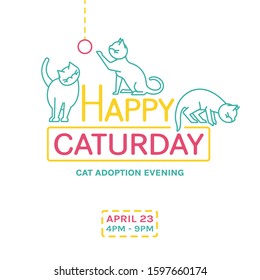 Cat adoption evening. Every day is Caturday. Helping animals concept. Charity and rescuing event. Landscape poster. Editable vector illustration in bright colors isolated on white background