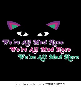 Cat, we’re all mad here t-shirt design