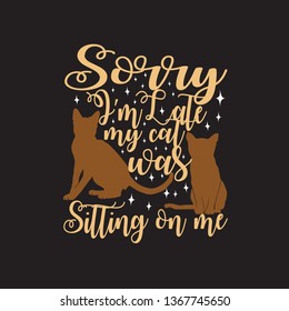 Cat Animal Quote. Sorry I'm late my cat was sitting on me.