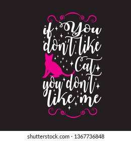 Cat Animal Quote. If you don't like cat you don't like me.