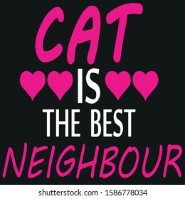  cat is the best neighbor vector . cat lover. love for cat. Favorite cat.kitty lover . Pink hearts. white text.