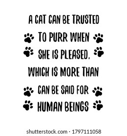 A cat can be trusted to purr when she is pleased. Vector saying. White isolate