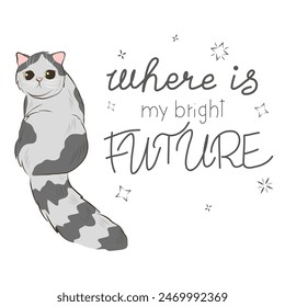 Cat card design. Hand drawn cartoon vector illustration. Square handwritten lettering composition. Funny poster with cute cat and lettering phrase. My bright future.