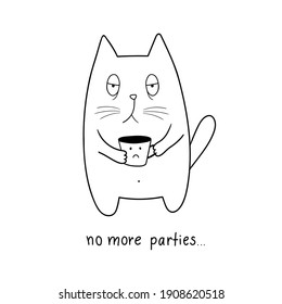 Cat with coffee mug. No more parties. Adorable doodle animal. Doodle cartoon style. Vector illustration. Good for posters, t shirts, postcards.