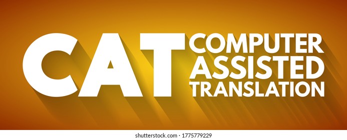 CAT - Computer Assisted Translation is the use of software to assist a human translator in the translation process, acronym concept background