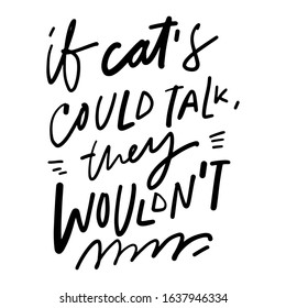 If cat could talk, they wouldn’t. Cat quote for your design. Hand lettering illustration