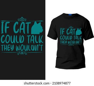 If cat could talk they wouldn't  t-shirt design template.