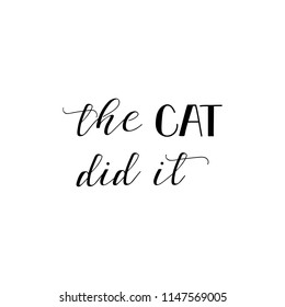 The cat did it. Lettering. Hand drawn vector illustration. element for flyers, banner and posters. Modern calligraphy.