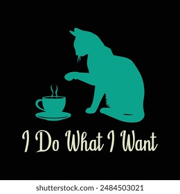 Cat Do What I Want Tea Coffee Typography T-Shirt Design Vector