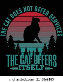 The cat does not offer services The cat offers itself t-shirt design