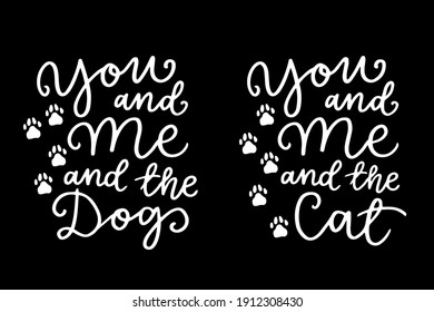 Cat and dog phrase black and white poster. Inspirational quotes about cat, dog and domestical pets. Hand written phrases for poster, typography design for t-shirt