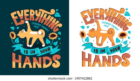 The cat is doing an Extended triangle Pose with a lettering phrase - Everything is in your hands. The active animal is doing yoga for a healthy life. The flat is a vector illustration for t-shirts