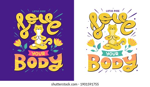 The cat is doing yoga with lettering phrase - Love Your Body. The energetic animal is making a Lotus pose for healthy life. The flat composition is a vector illustration for t-shirt designs.