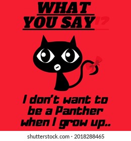 cat i dont want art o be a panther when i grow up unisex jersey art best vector design illustration print poster