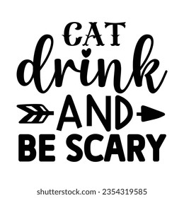 cat drink and be scary, Halloween quotes SVG cut files Design