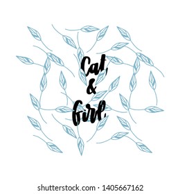 Cat and girl hand drawn vector lettering with leaves.  Handdrawn quote, slogan.  Adorable pet and their owner poster, banner, greeting card design element.