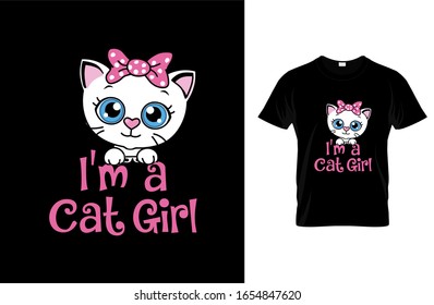 I'm a cat girl- Cat T-shirt.Vector illustration.Cat graphics Can be used for T-shirts print, children wear, Baby shower celebration, greetings, invitation card and poster. label. logo.Cat vector