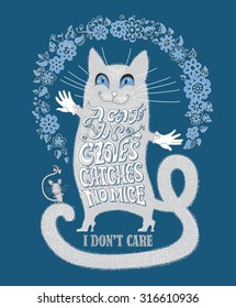 A Cat In Gloves Catches No Mice. I Do Not Care. Decorative vector letters with fantasy leaves and flowers.Small cartoon mouse and hand drawn cat silhouette on a dark blue background. T shirt print