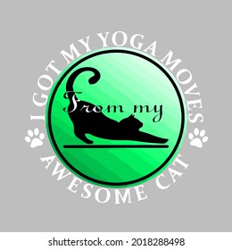 cat i got my yoga moves from awesome cat gift wo design vector illustration for use in design and print poster canvas