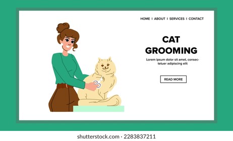cat grooming vector. pet animal, care kitten, feline kitty, brush comb, clean fur, beautiful cat grooming web flat cartoon illustration
