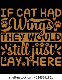 If cat had wings they would still just lay there t-shirt design