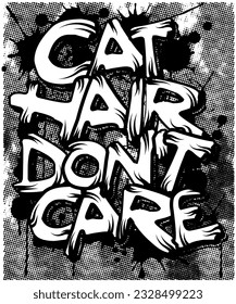 Cat hair don't Care, Graffiti t-shirt design