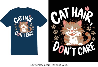 "Cat Hair, Don't Care" humorously expresses the laid-back attitude of a cat lover.