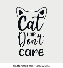 Cat Hair Don't Care lettering, pet cat quotes for sign, greeting card, t shirt and much more